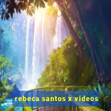 rebeca santos x videos